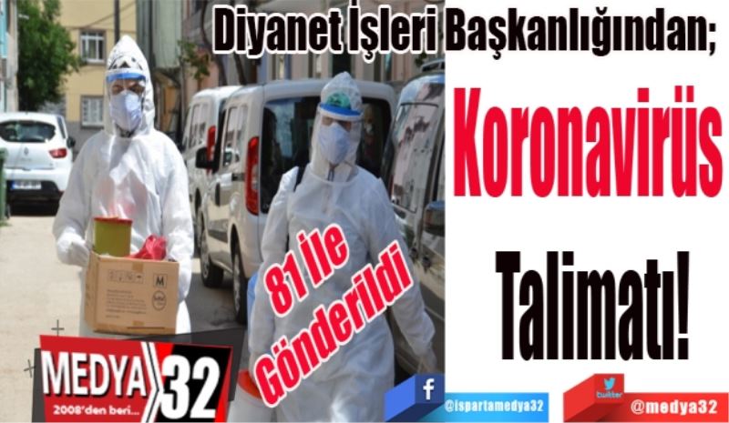 81 İle Gönderildi
Diyanet İşleri Başkanlığından; 
Koronavirüs 
Talimatı
