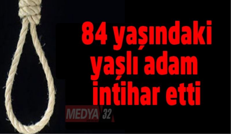 84 yaşındaki adam intihar etti
