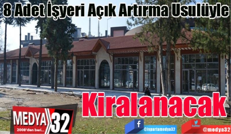 8 Adet İşyeri Açık Artırma Usulüyle
Kiralanacak 
