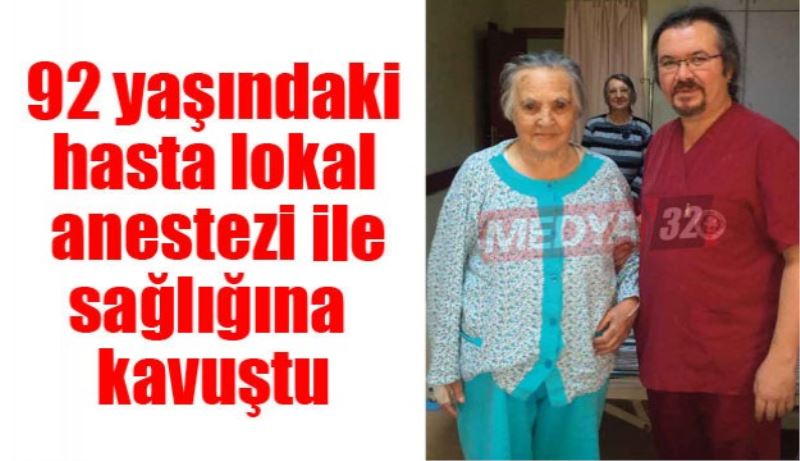 92 yaşındaki hasta lokal anestesi ile sağlığına kavuştu