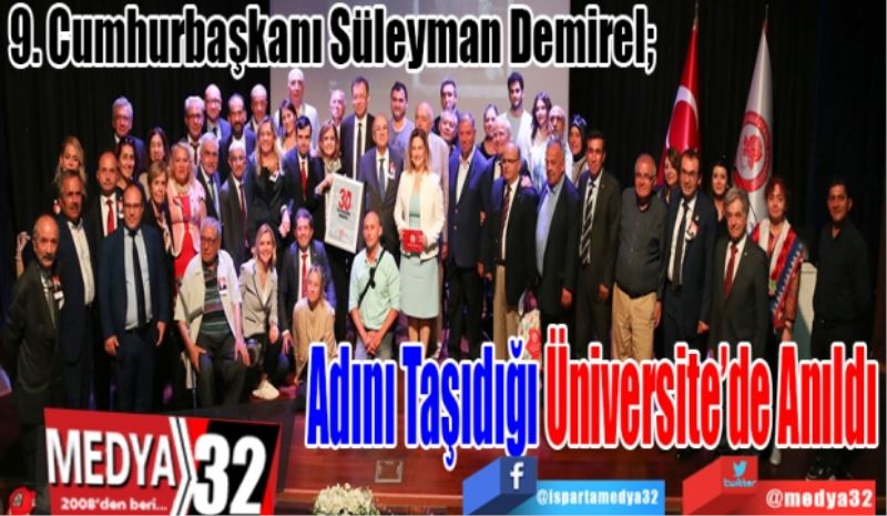 9. Cumhurbaşkanı Süleyman Demirel; 
Adını Taşıdığı
Üniversite’de
Anıldı
