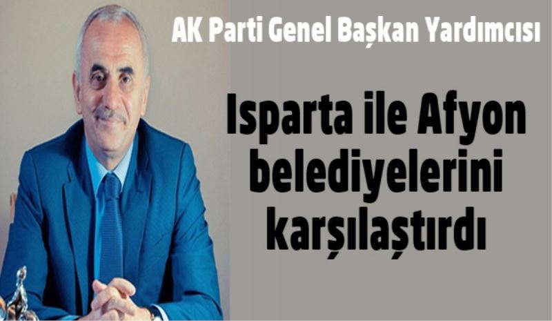 Bütçe üzerinden Isparta ile Afyonkarahisar belediyelerini karşılaştırdı