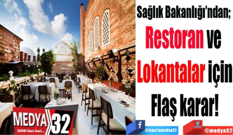 Sağlık Bakanlığı’ndan; 
Restoran ve 
Lokantalar için
Flaş karar!
