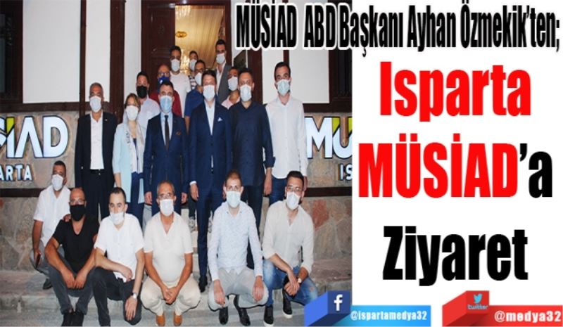 ABD MÜSİAD Başkanı Ayhan Özmekik’ten; 
Isparta 
MÜSİAD’a 
Ziyaret 
