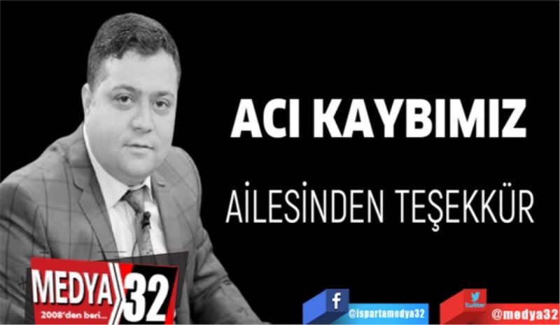 ACI KAYBIMIZ
MESLEKTAŞIMIZ SONER TOROS İÇİN 
AİLESİNDEN TEŞEKKÜR MESAJI 
