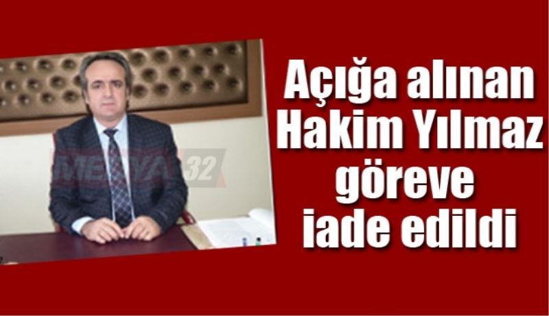 Açığa alınan Hakim Yılmaz göreve iade edildi