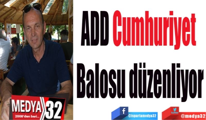 ADD Cumhuriyet 
Balosu düzenliyor
