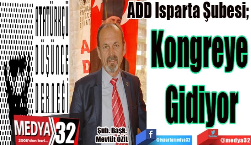 ADD Isparta Şubesi; 
Kongreye 
Gidiyor
