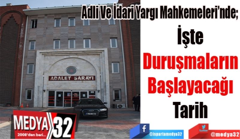 Adli Ve İdari Yargı Mahkemeleri’nde;  
İşte 
Duruşmaların 
Başlayacağı 
Tarih 
