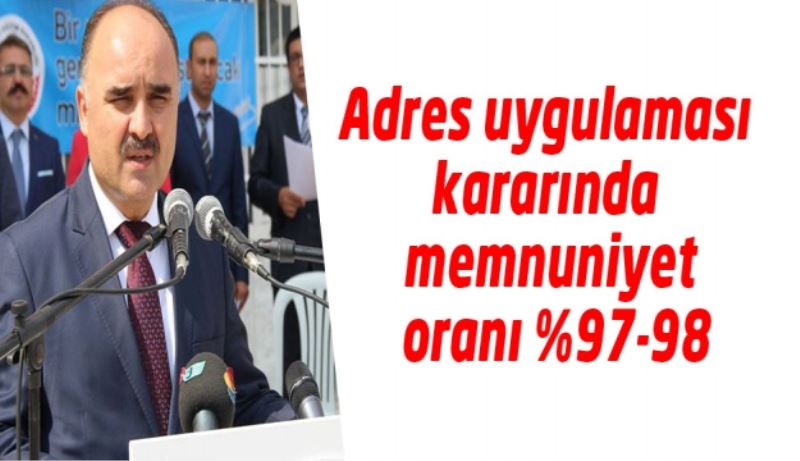 Adres uygulaması kararında memnuniyet oranı %97-98