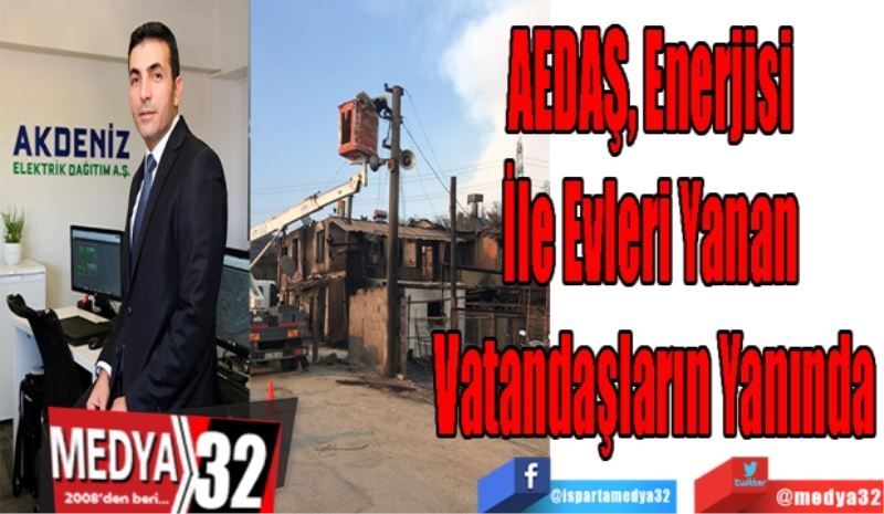 AEDAŞ, Enerjisi 
İle Evleri Yanan 
Vatandaşların Yanında
