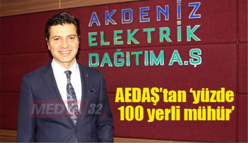 AEDAŞ’tan ‘yüzde 100 yerli mühür’