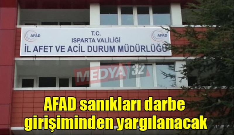 AFAD sanıkları darbe girişiminden yargılanacak