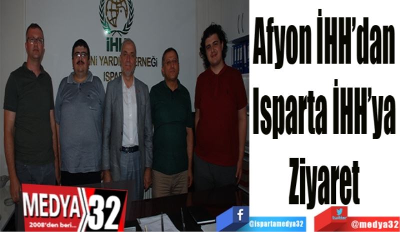 Afyon İHH’dan 
Isparta İHH’ya 
Ziyaret 
