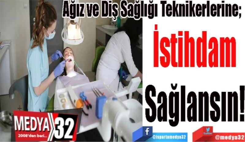 Ağız ve Diş Sağlığı Teknikerlerine; 
İstihdam
Sağlansın!
