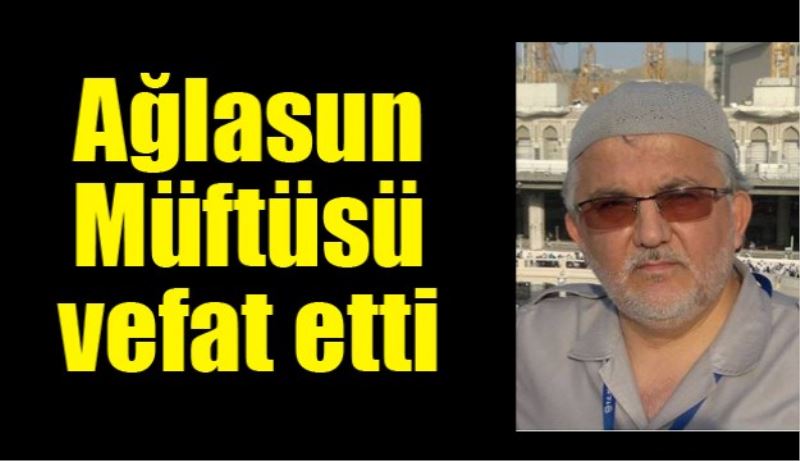 Ağlasun Müftüsü hayatını kaybetti 