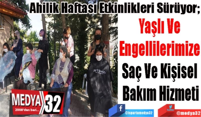 Ahilik Haftası Etkinlikleri Sürüyor;
Yaşlı Ve 
Engellilerimize 
Saç Ve Kişisel 
Bakım Hizmeti 
