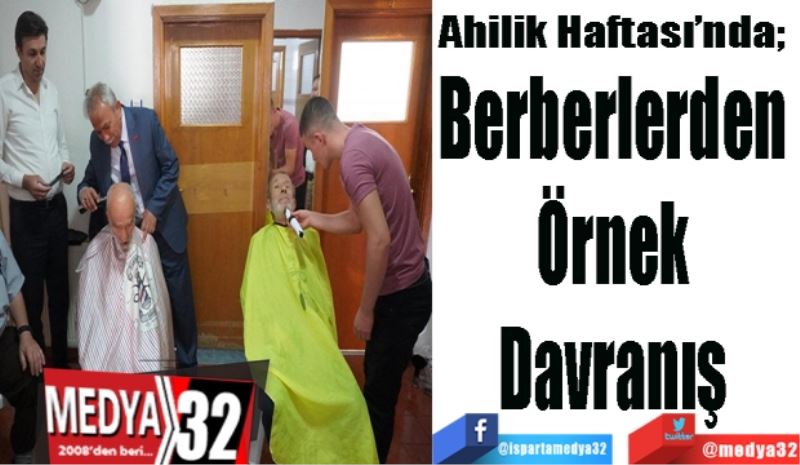 Ahilik Haftası’nda;  
Berberlerden 
Örnek 
Davranış 
