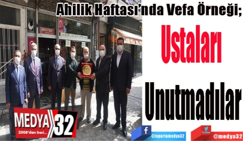 Ahilik Haftası’nda Vefa Örneği; 
Ustaları 
Unutmadılar
