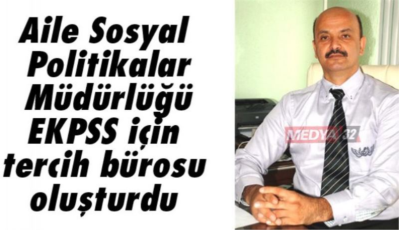 Aile Sosyal Politikalar Müdürlüğü EKPSS için tercih bürosu oluşturdu 