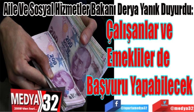 Aile Ve Sosyal Hizmetler Bakanı Derya Yanık Duyurdu: 
Çalışanlar ve
Emekliler de 
Başvuru Yapabilecek
