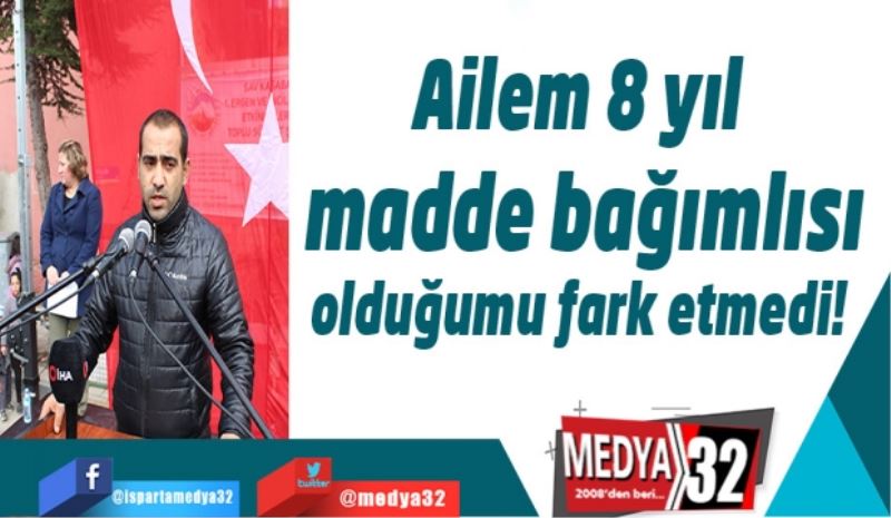 Ailem 8 yıl madde bağımlısı olduğumu fark etmedi! 
