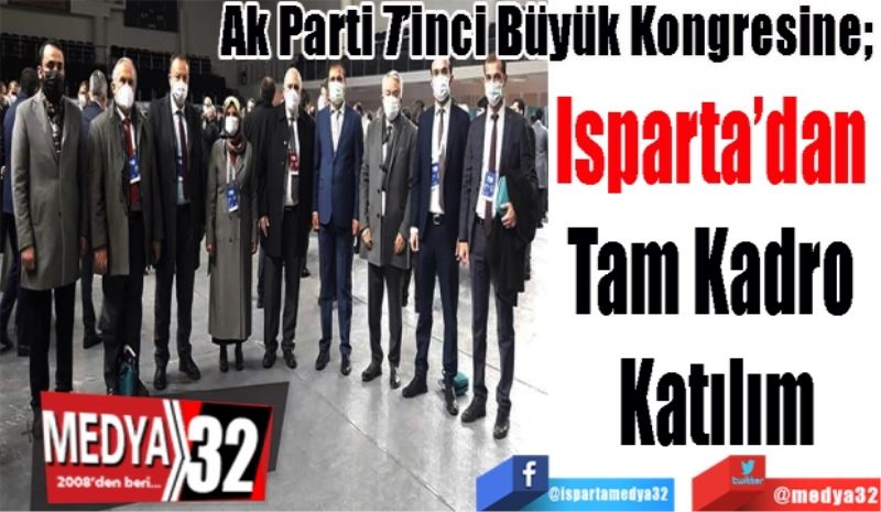 Ak Parti 7’inci Büyük Kongresine; 
Isparta’dan 
Tam Kadro 
Katılım
