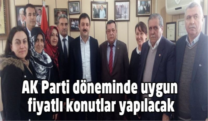 AK Parti belediyeciliği döneminde uygun fiyatlı konutlar yapılacak