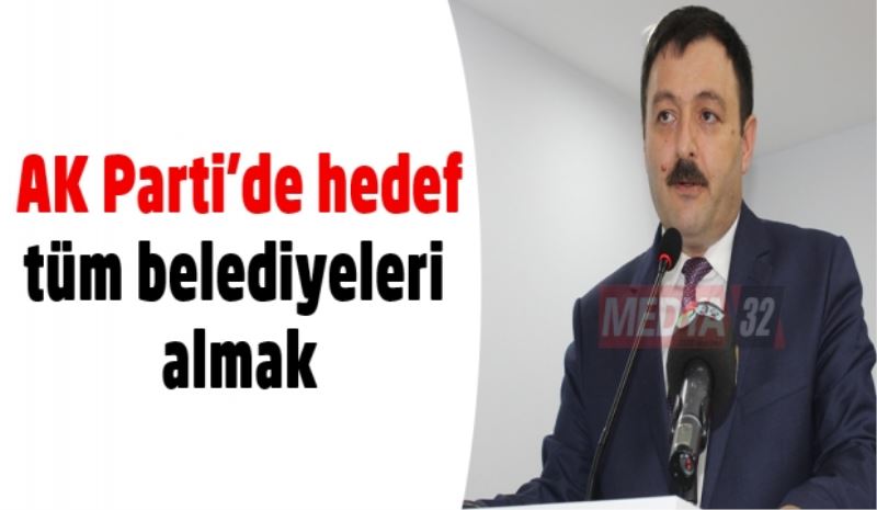 AK Parti’de hedef tüm belediyeleri almak
