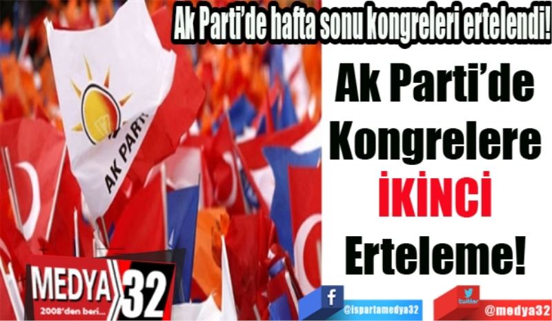 Ak Parti’de Kongreler Ertelendi!
Ak Parti’de 
Kongrelere 
İKİNCİ 
Erteleme! 
