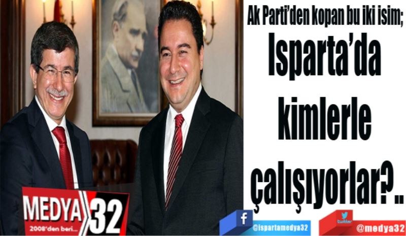 Ak Parti’den kopan bu iki isim; 
Isparta’da 
kimlerle 
çalışıyorlar?..
