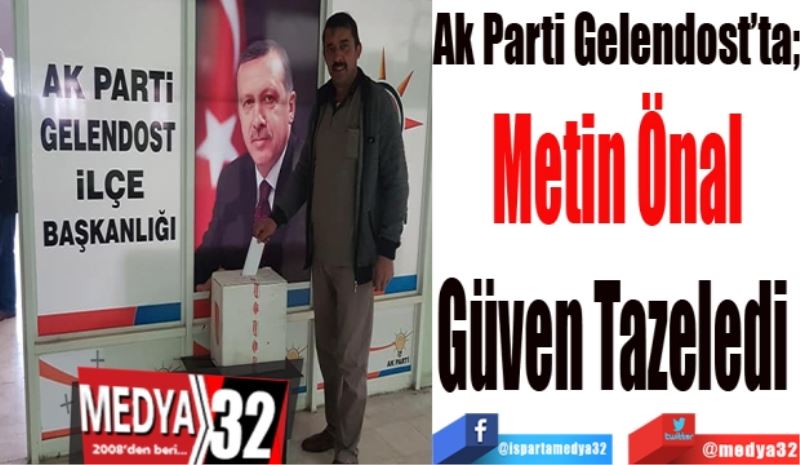 Ak Parti Gelendost’ta
Metin Önal
Güven Tazeledi 
