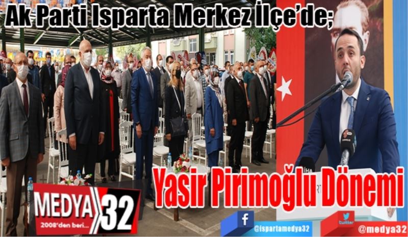 Ak Parti Isparta Merkez İlçe’de; 
Ahmet Yasir 
Pirimoğlu
Dönemi 
