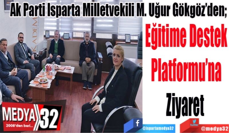 Ak Parti Isparta Milletvekili M. Uğur Gökgöz’den; 
Eğitime Destek
Platformu’na
Ziyaret 
