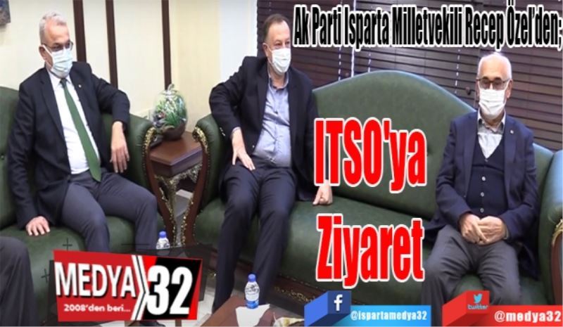 Ak Parti Isparta Milletvekili Recep Özel’den;
ITSO