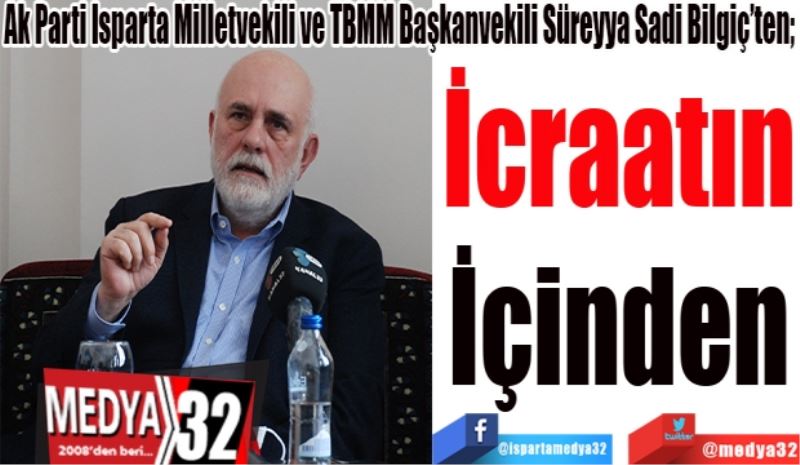 Ak Parti Isparta Milletvekili ve TBMM Başkanvekili Süreyya Sadi Bilgiç’ten; 
İcraatın
İçinden 
