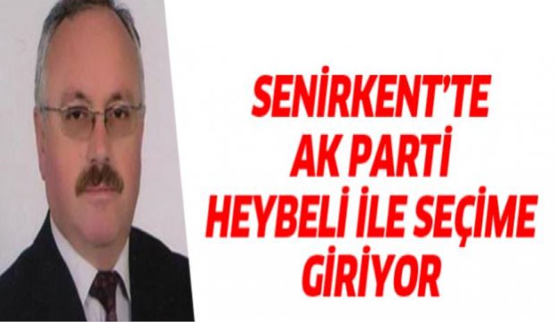 AK Parti Senirkent’te Heybeli ile seçime girecek