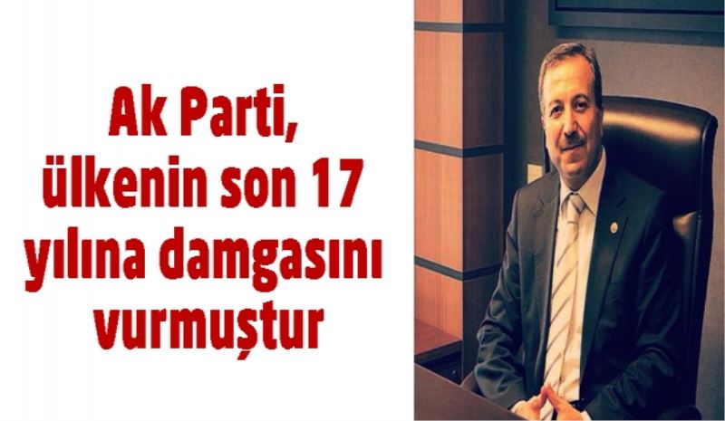 Ak Parti, ülkenin son 17 yılına damgasını vurmuştur