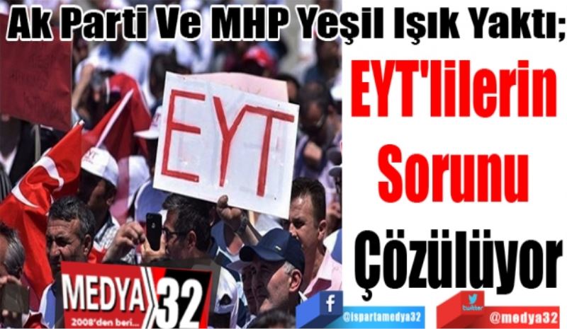 Ak Parti Ve MHP Yeşil Işık Yaktı; 
EYT