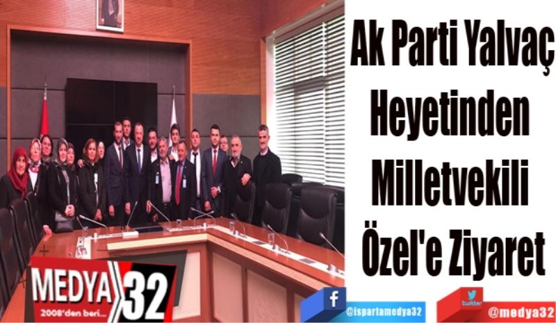 Ak Parti Yalvaç
Heyetinden 
Milletvekili 
Özel