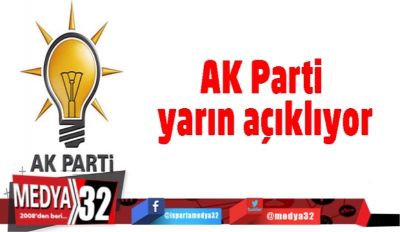 AK Parti yarın açıklıyor