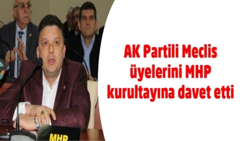 AK Partili Meclis üyelerini MHP kurultayına davet etti
