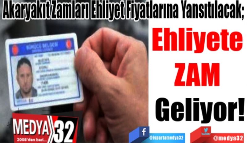 Akaryakıt Zamları Ehliyet Fiyatlarına Yansıtılacak; 
Ehliyete 
ZAM 
Geliyor! 
