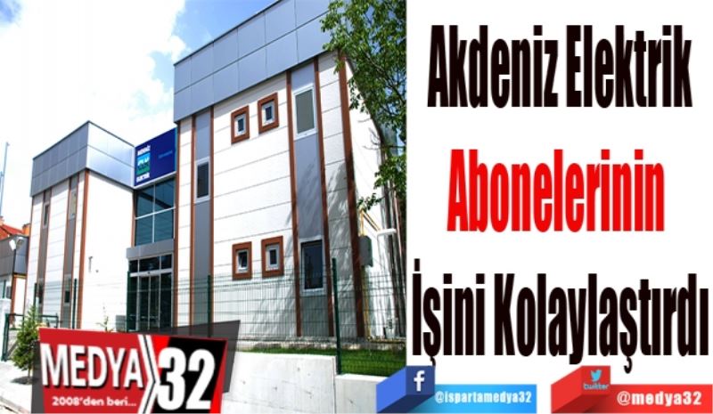 Akdeniz Elektrik
Abonelerinin 
İşini Kolaylaştırdı
