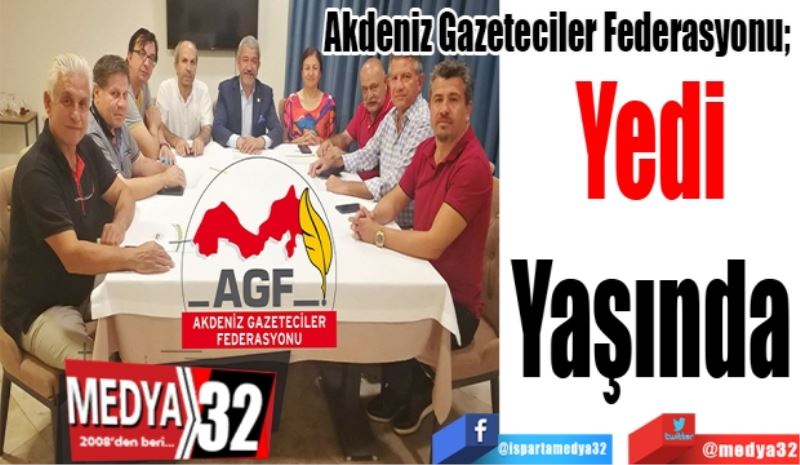 Akdeniz Gazeteciler Federasyonu; 
Yedi 
Yaşında
