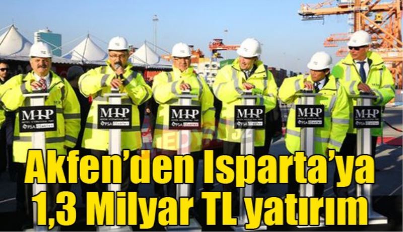 Akfen’den Isparta’ya 1,3 Milyar TL yatırım