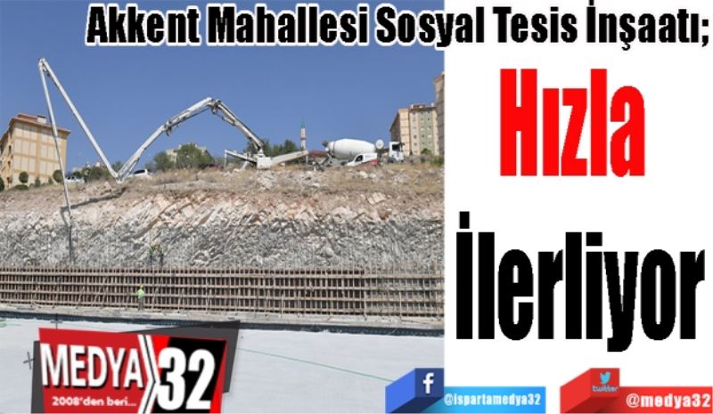 Akkent Mahallesi Sosyal Tesis İnşaatı; 
Hızla 
İlerliyor 
