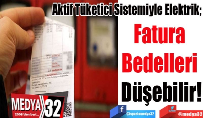 Aktif Tüketici Sistemiyle Elektrik; 
Fatura 
Bedelleri 
Düşebilir!
