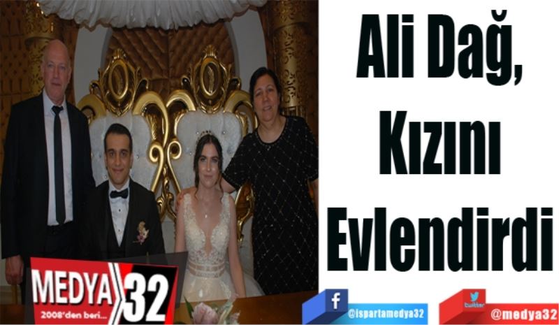 Ali Dağ, 
Kızını 
Evlendirdi 
