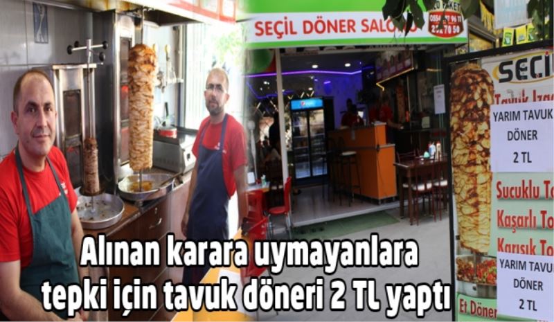 Alınan karara uymayanlara tepki için tavuk döneri 2 TL yaptı 